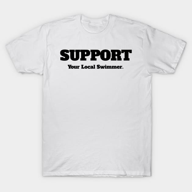 Support Your Local Swimmer T-Shirt by IncpetionWear